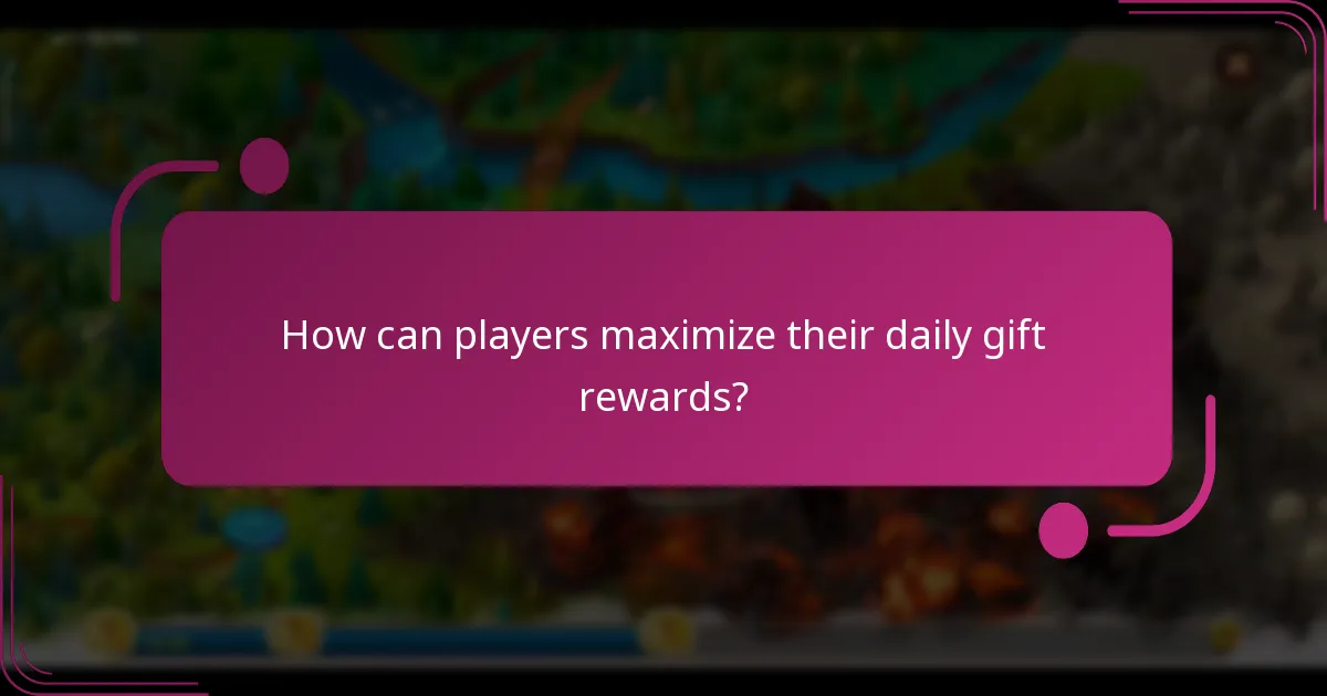 How can players maximize their daily gift rewards?