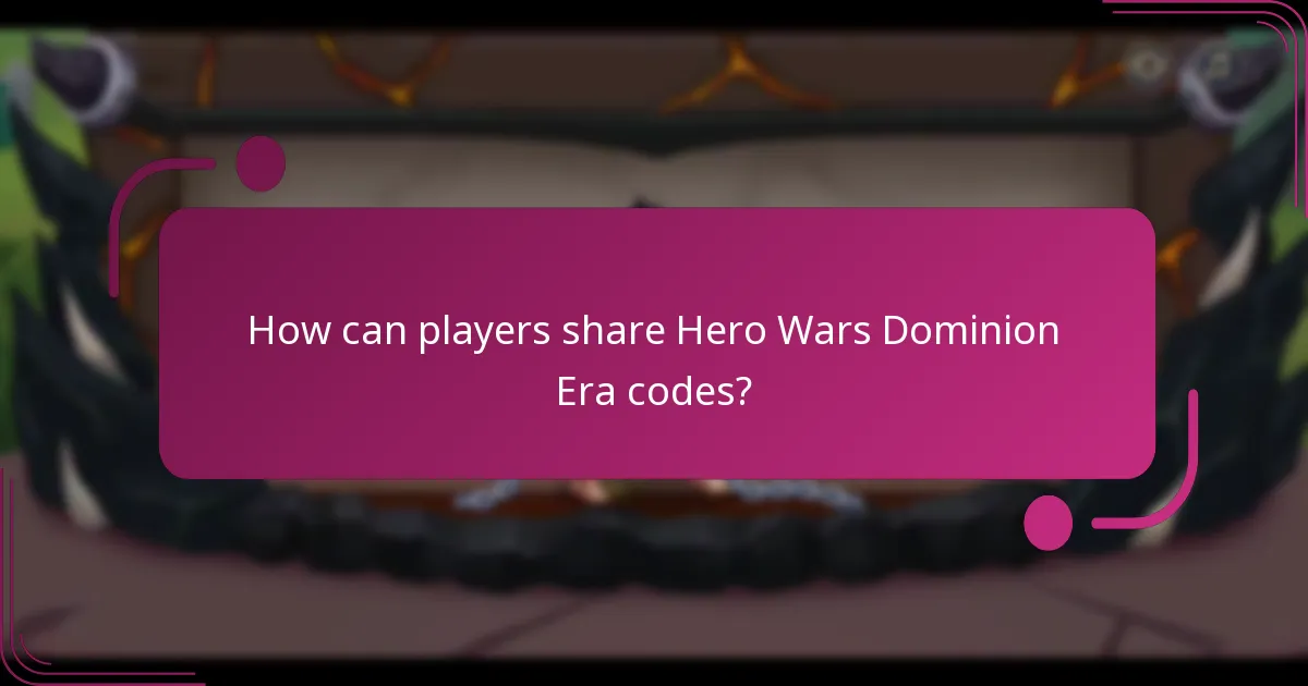 How can players share Hero Wars Dominion Era codes?