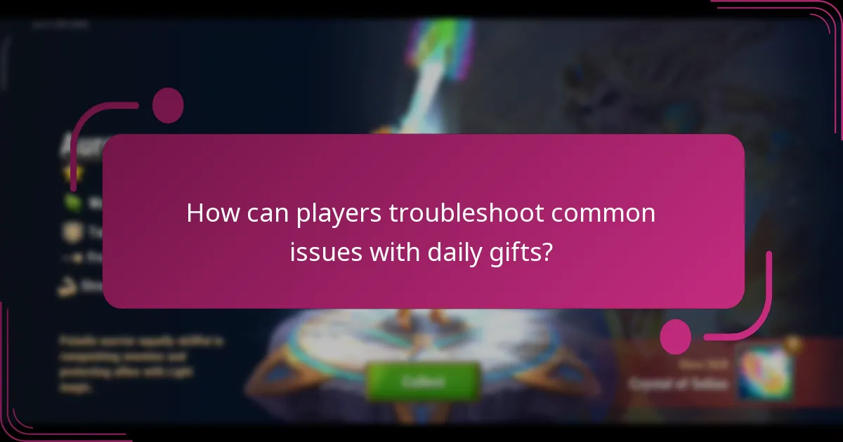 How can players troubleshoot common issues with daily gifts?