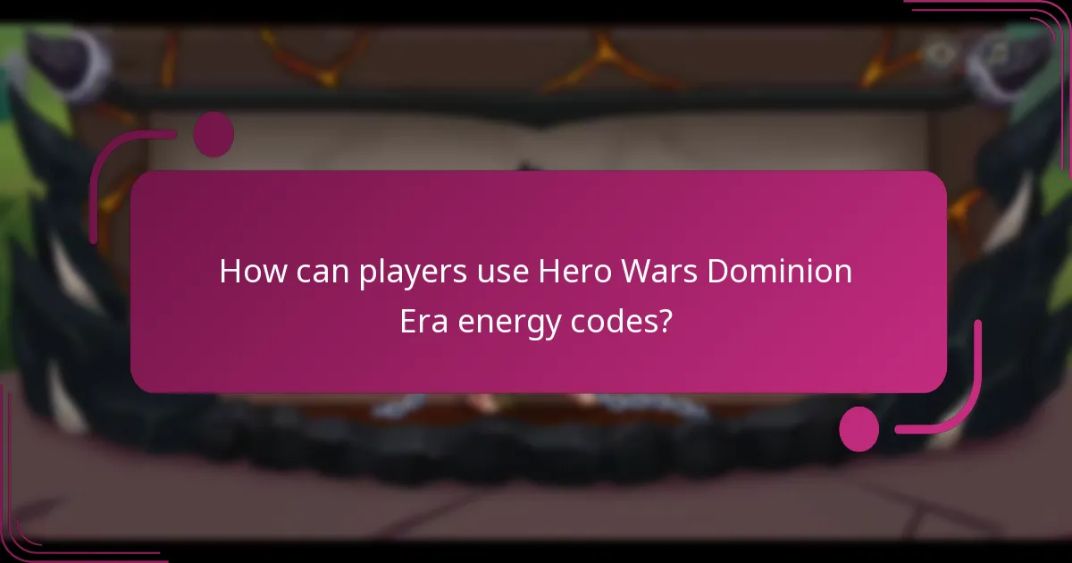How can players use Hero Wars Dominion Era energy codes?