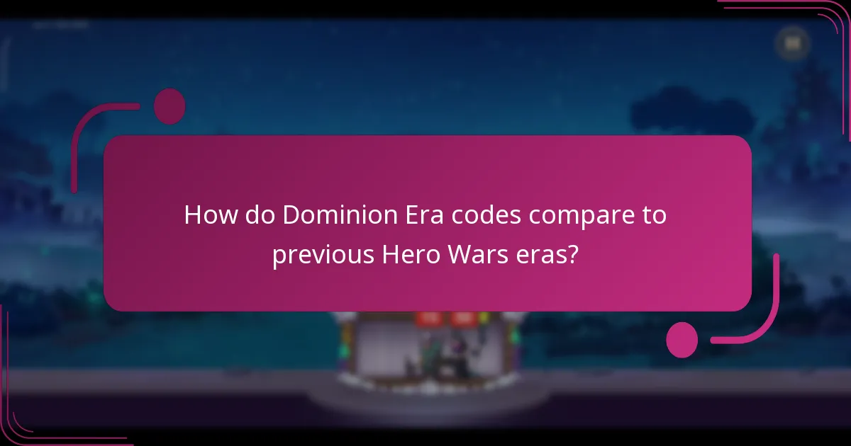 How do Dominion Era codes compare to previous Hero Wars eras?