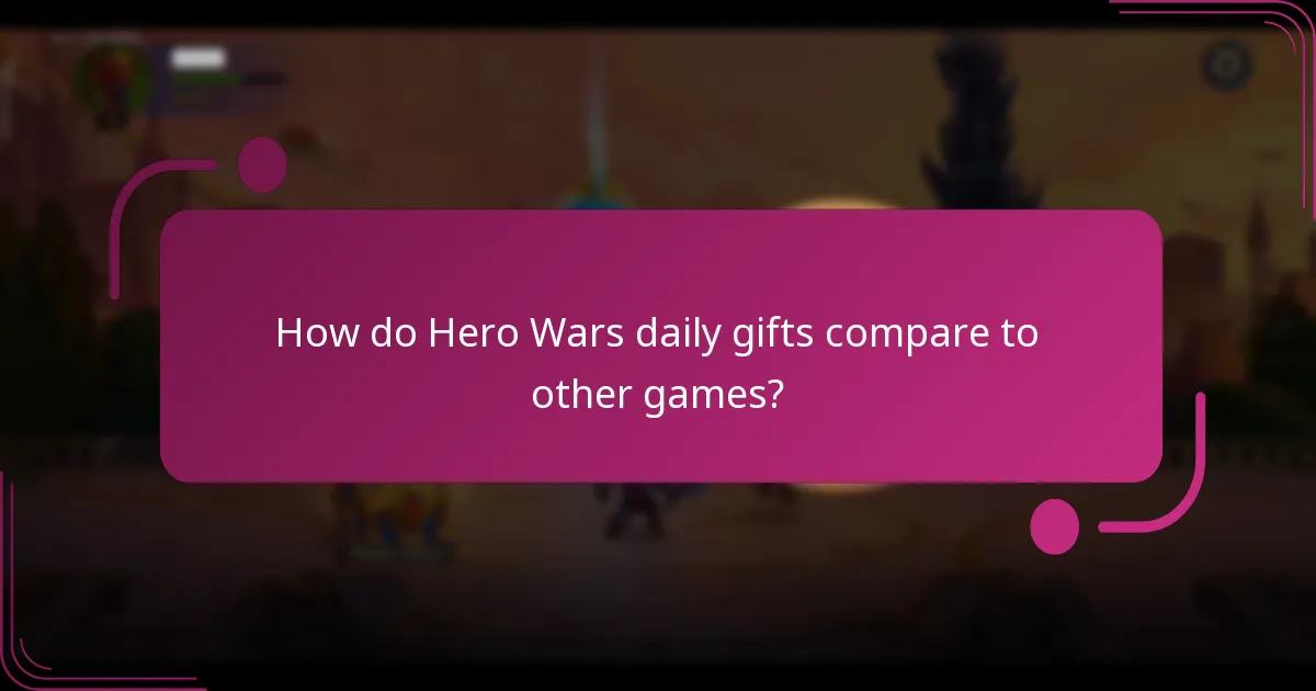 How do Hero Wars daily gifts compare to other games?