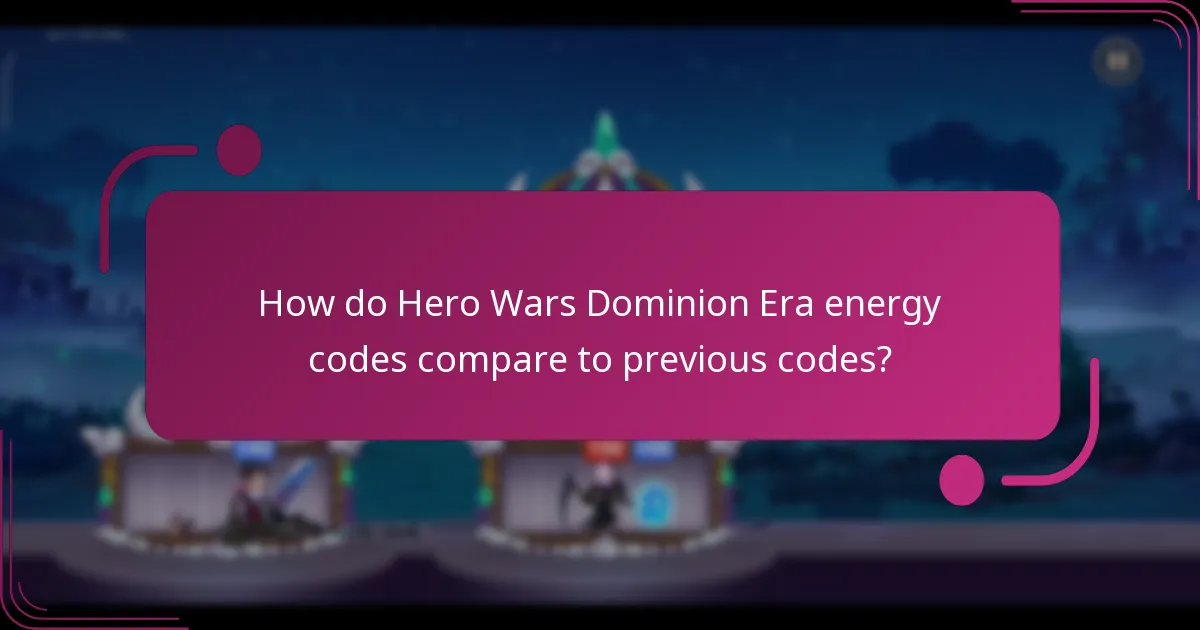 How do Hero Wars Dominion Era energy codes compare to previous codes?