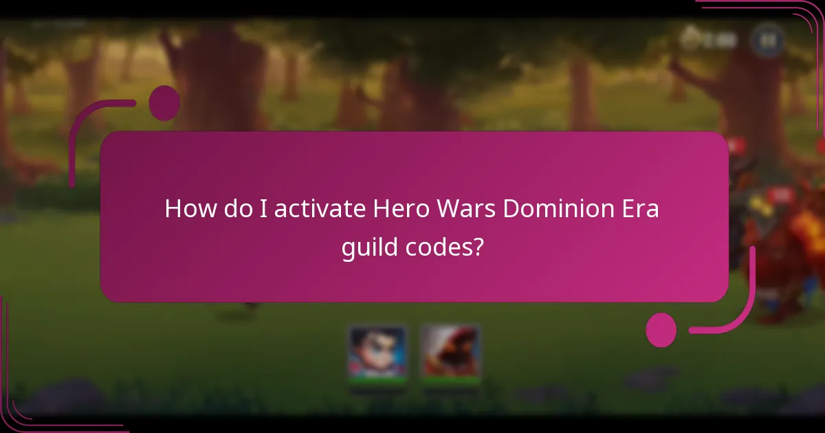 How do I activate Hero Wars Dominion Era guild codes?