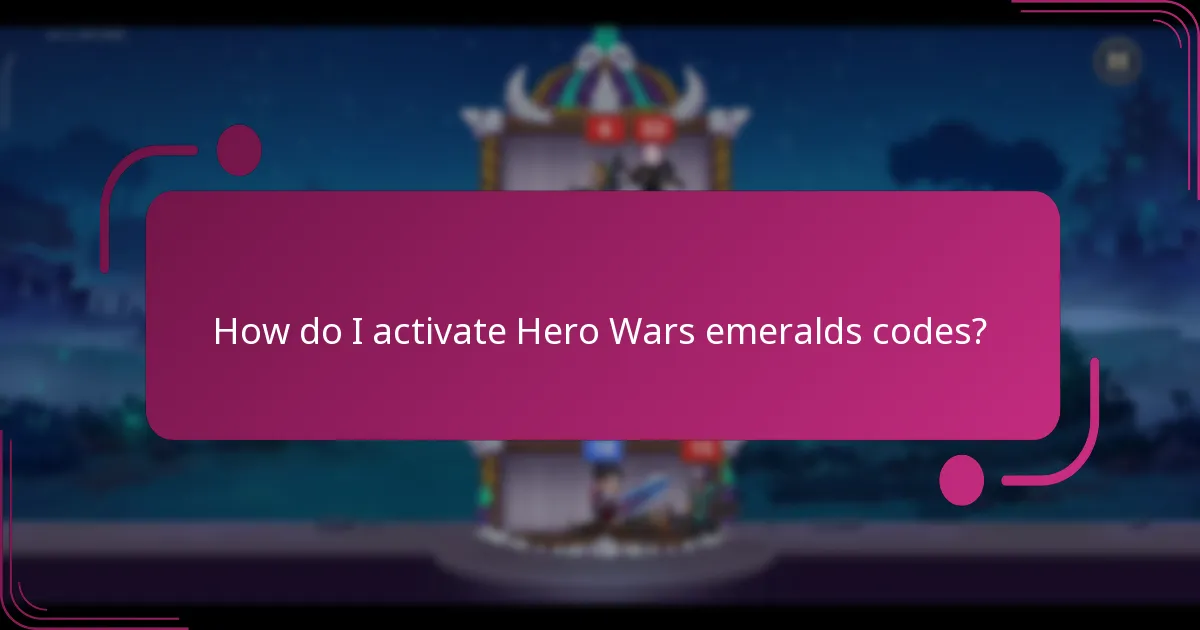 How do I activate Hero Wars emeralds codes?