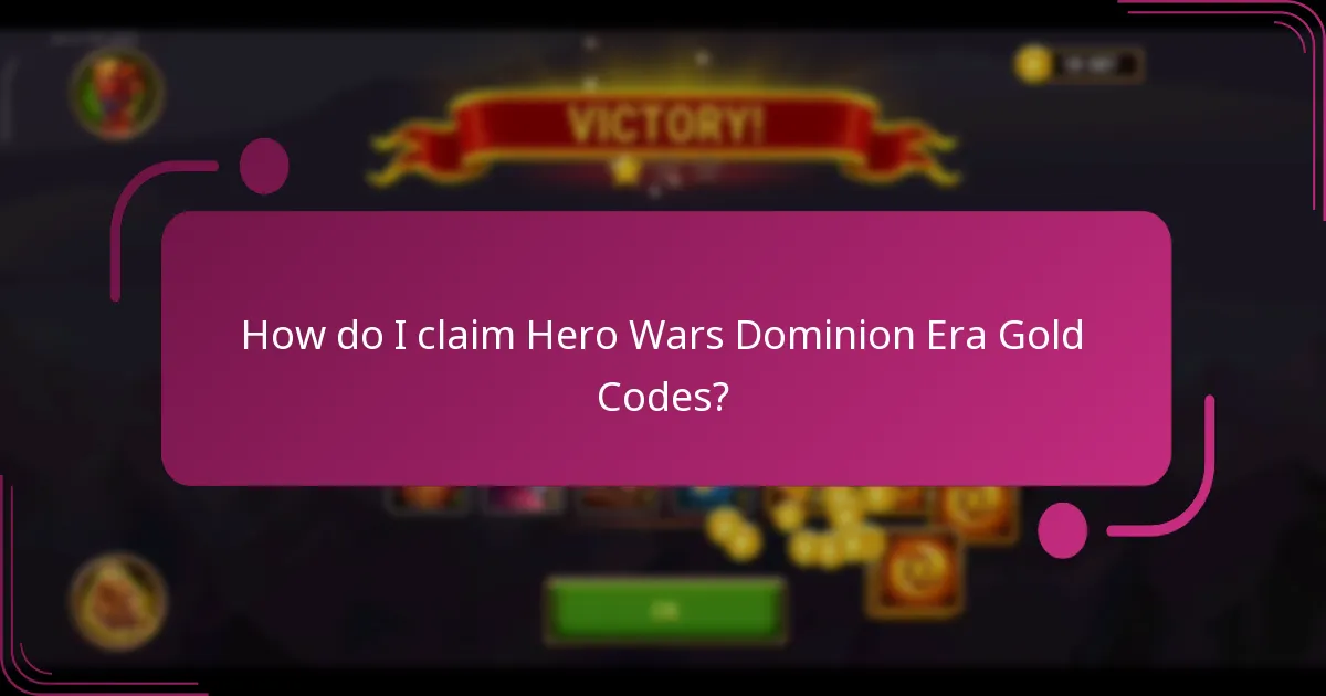 How do I claim Hero Wars Dominion Era Gold Codes?
