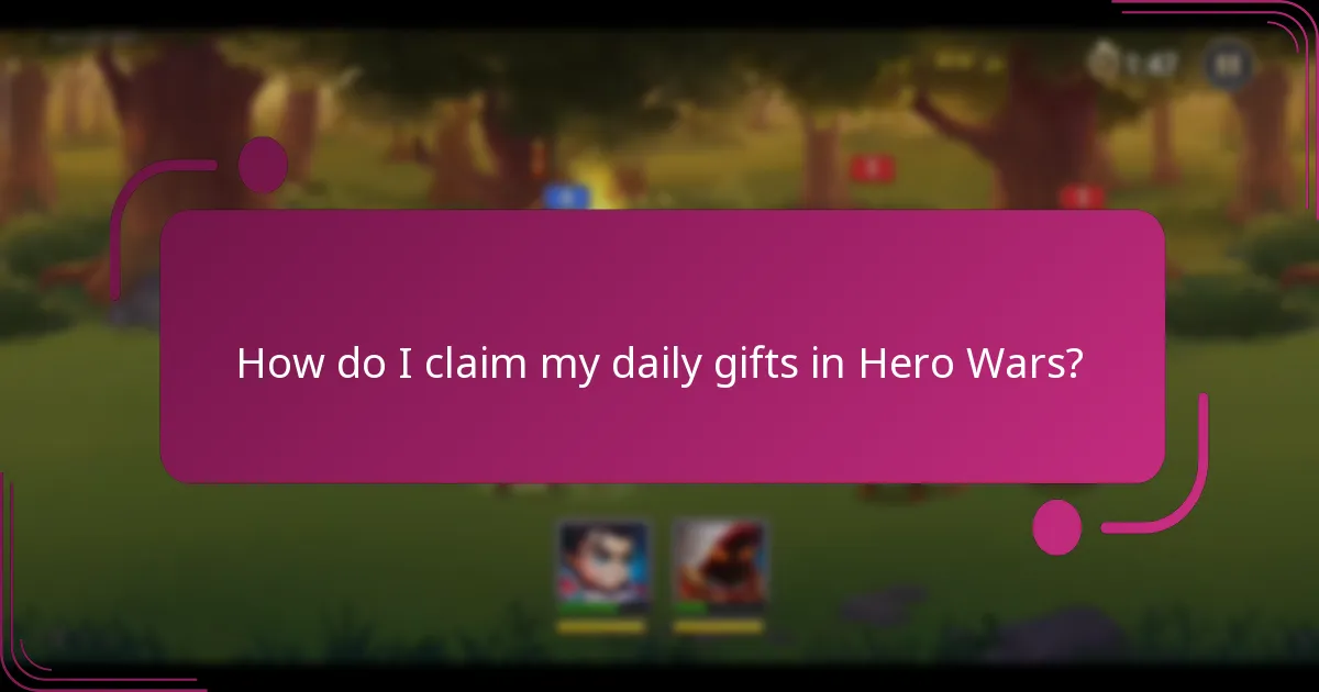 How do I claim my daily gifts in Hero Wars?