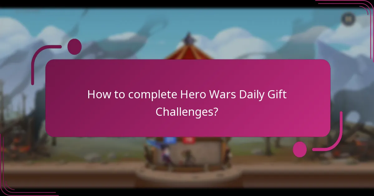 How to complete Hero Wars Daily Gift Challenges?