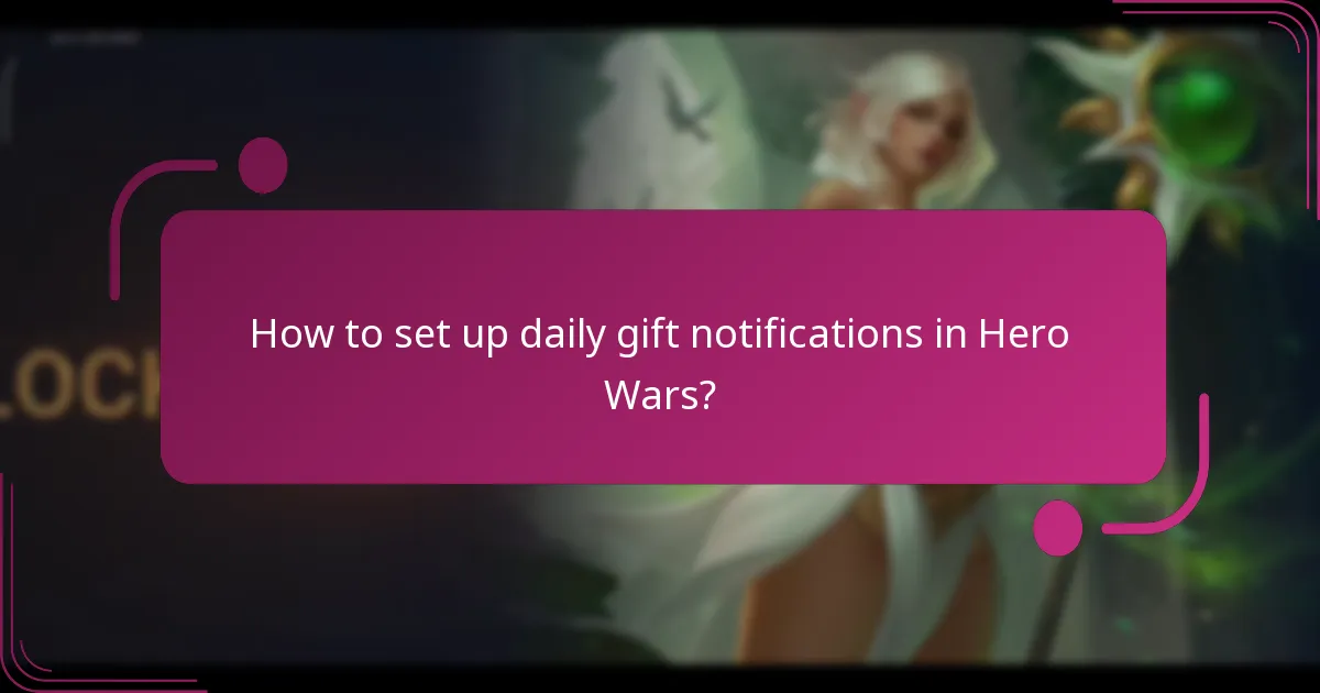 How to set up daily gift notifications in Hero Wars?