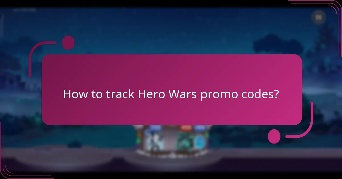 How to track Hero Wars promo codes?