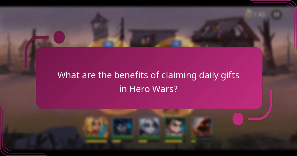 What are the benefits of claiming daily gifts in Hero Wars?
