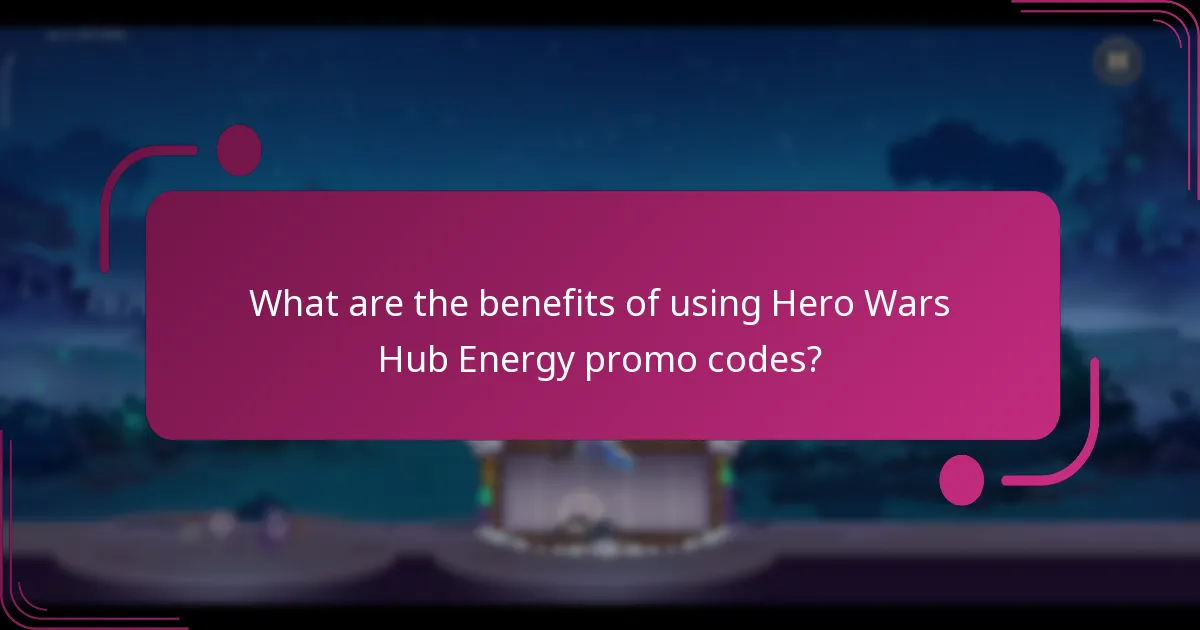 What are the benefits of using Hero Wars Hub Energy promo codes?