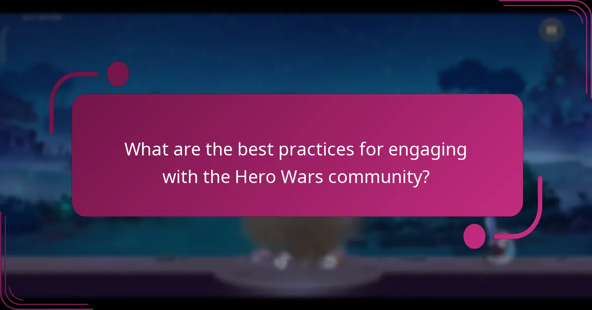 What are the best practices for engaging with the Hero Wars community?