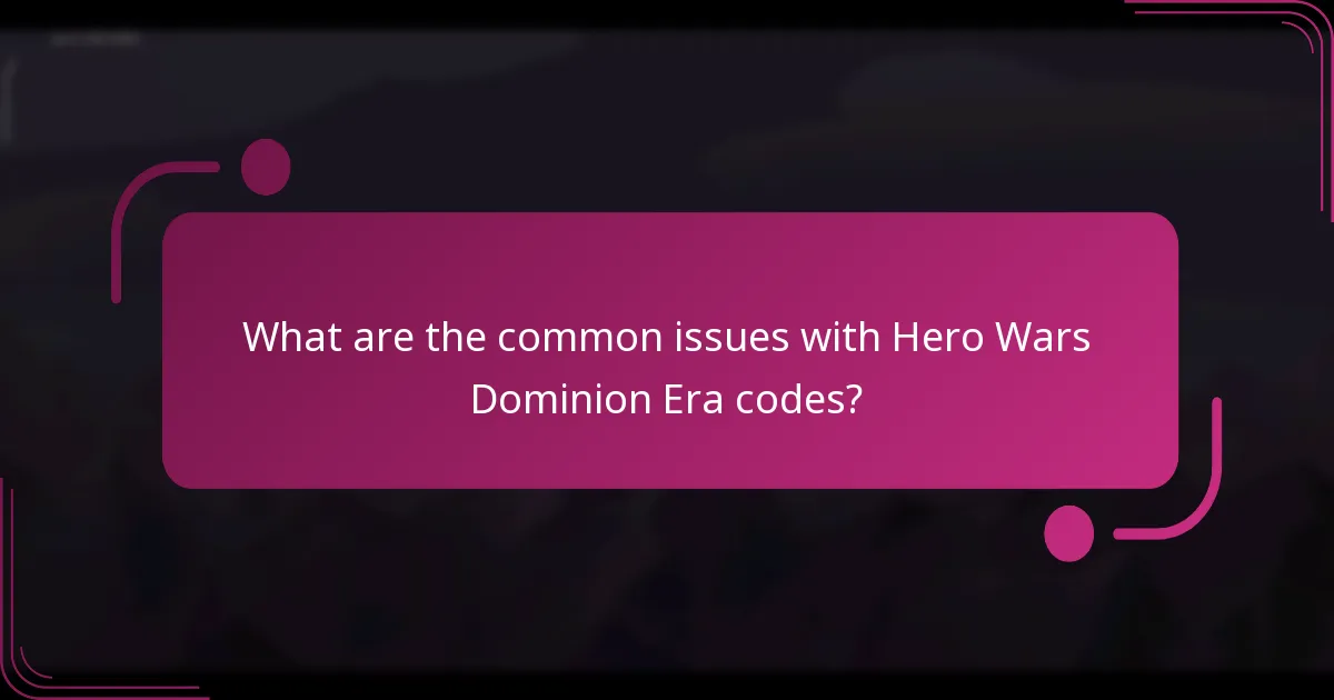 What are the common issues with Hero Wars Dominion Era codes?