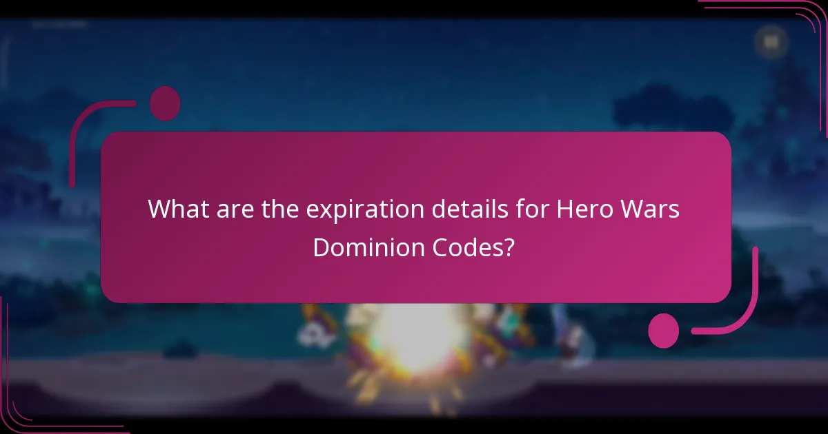 What are the expiration details for Hero Wars Dominion Codes?