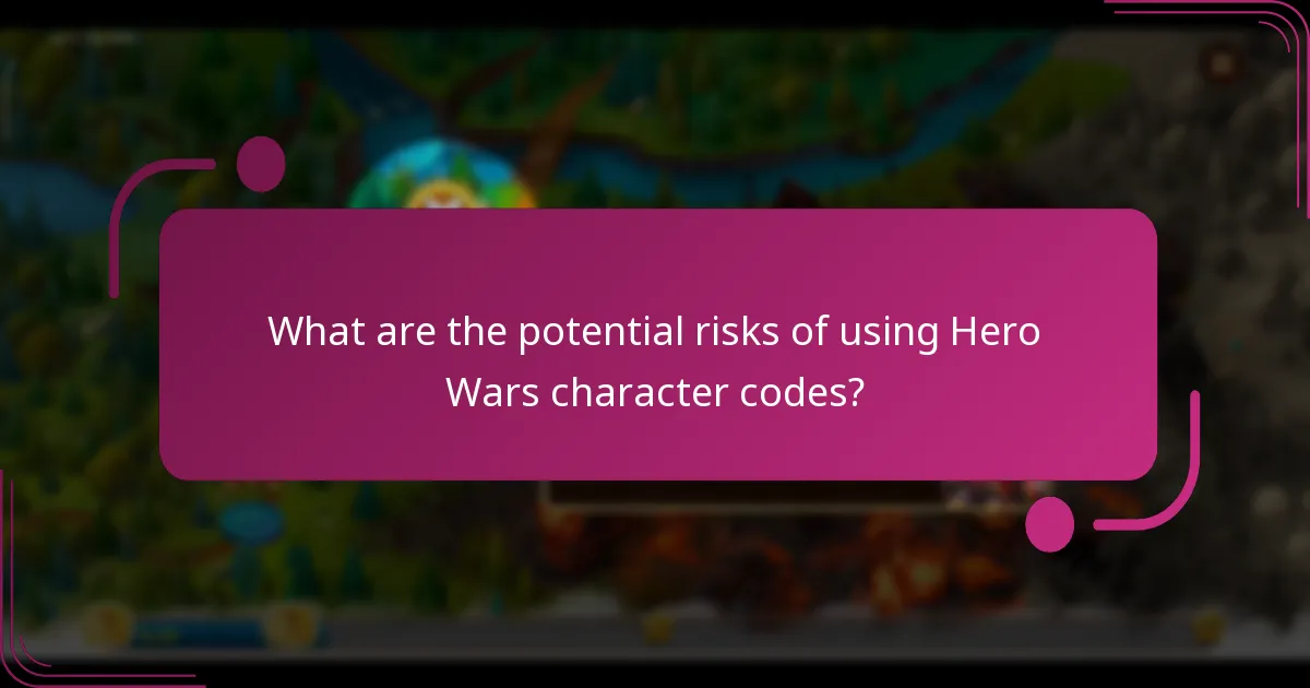 What are the potential risks of using Hero Wars character codes?