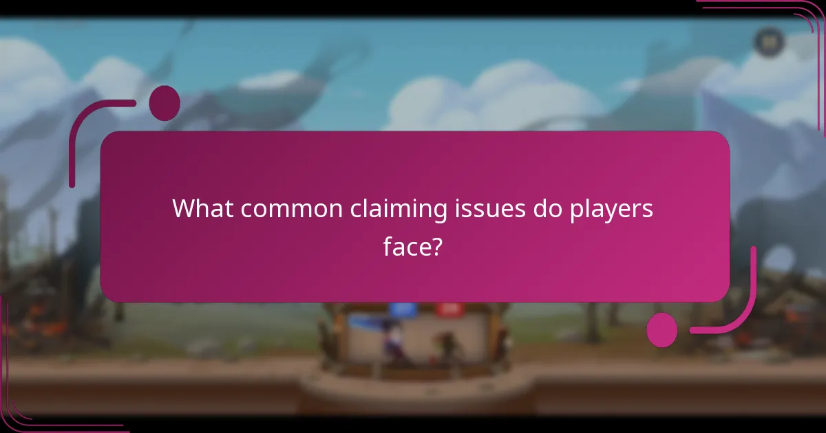 What common claiming issues do players face?