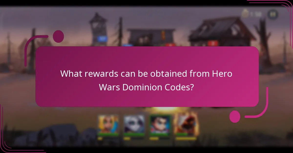 What rewards can be obtained from Hero Wars Dominion Codes?