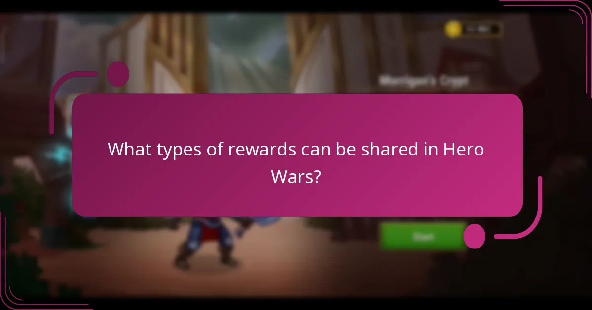 What types of rewards can be shared in Hero Wars?