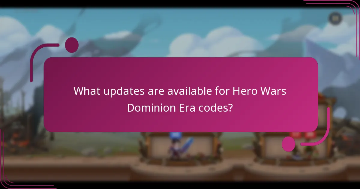 What updates are available for Hero Wars Dominion Era codes?