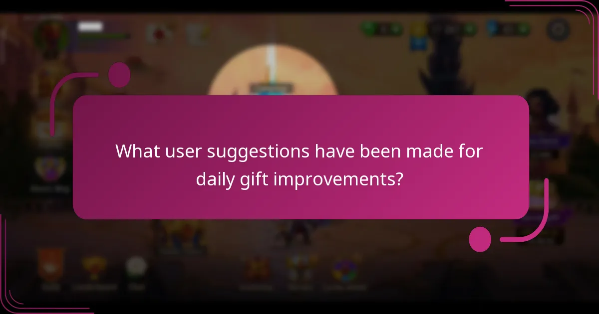 What user suggestions have been made for daily gift improvements?