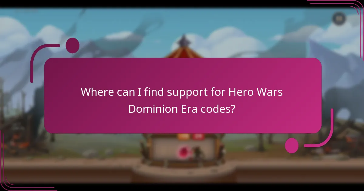Where can I find support for Hero Wars Dominion Era codes?