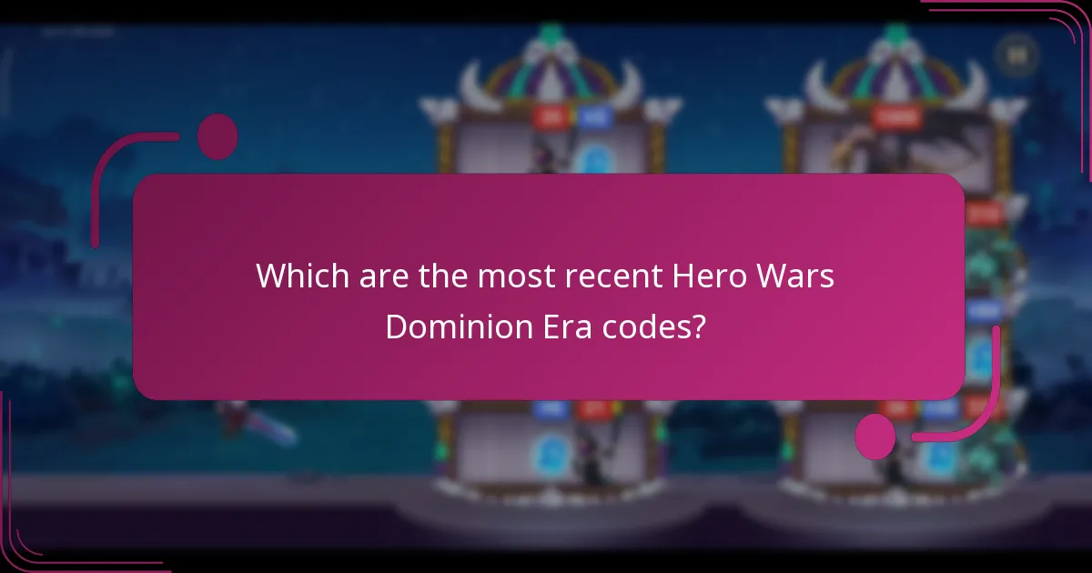 Which are the most recent Hero Wars Dominion Era codes?