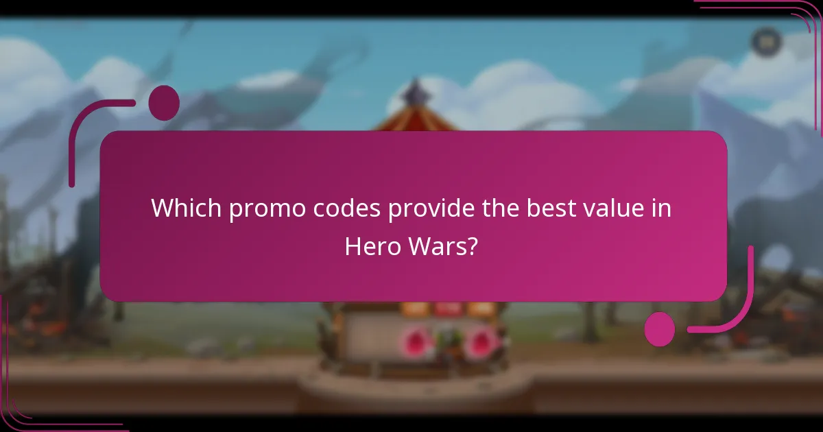 Which promo codes provide the best value in Hero Wars?